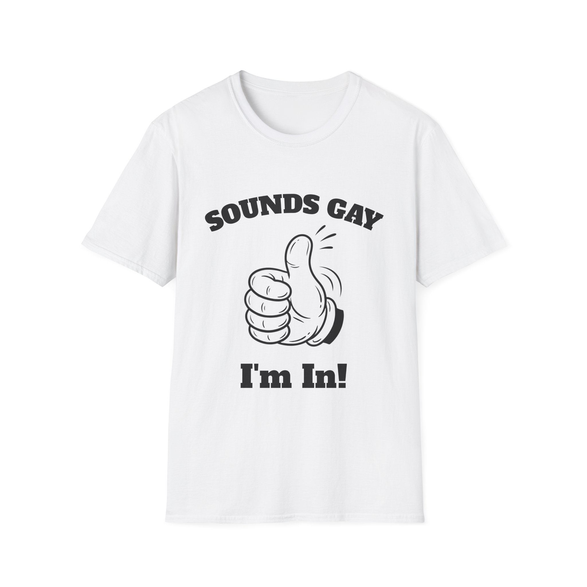 Sounds Gay I'm In T-Shirt